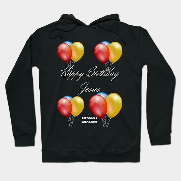 Happy Birthday Jesus! Hoodie by SistaKid 5 Creations LLC